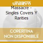 Massacre - Singles Covers Y Rarities cd