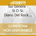 Sui Generis - Si O Si: Diario Del Rock Argentino cd musicale di Sui Generis