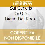 Sui Generis - Si O Si: Diario Del Rock Argentino cd