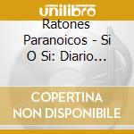 Ratones Paranoicos - Si O Si: Diario Del Rock Argentino cd