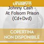 Johnny Cash - At Folsom Prison (Cd+Dvd) cd