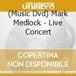 (Music Dvd) Mark Medlock - Live Concert cd musicale