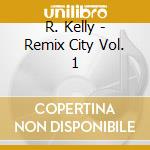 R. Kelly - Remix City Vol. 1 cd