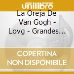 La Oreja De Van Gogh - Lovg - Grandes Ex. 17.. cd