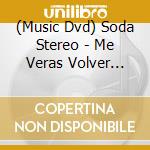 (Music Dvd) Soda Stereo - Me Veras Volver Gira 2007 (2 Dvd) cd