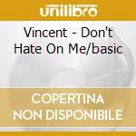 Vincent - Don't Hate On Me/basic cd