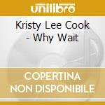 Kristy Lee Cook - Why Wait cd