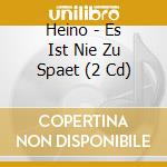 Heino - Es Ist Nie Zu Spaet (2 Cd) cd