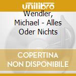 Wendler, Michael - Alles Oder Nichts cd musicale di Wendler, Michael