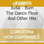 Judai - Burn The Dance Floor And Other Hits cd