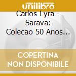 Carlos Lyra - Sarava: Colecao 50 Anos De Bossa Nova cd
