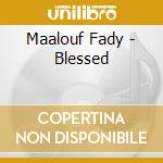 Maalouf Fady - Blessed cd musicale di Maalouf Fady