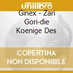Ginex - Zari Gori-die Koenige Des cd