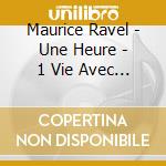 Maurice Ravel - Une Heure - 1 Vie Avec Ravel (2 Cd) cd