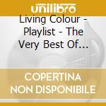 Living Colour - Playlist - The Very Best Of Living Colour cd