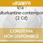 V/a - Kulturkantine-contemporar (2 Cd) cd musicale di V/a