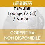 Hawaiian Lounge (2 Cd) / Various cd