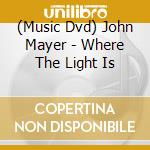 (Music Dvd) John Mayer - Where The Light Is cd