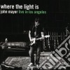 John Mayer - Where The Light Is (2 Cd) cd musicale di John Mayer