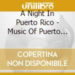 A Night In Puerto Rico - Music Of Puerto Rico cd