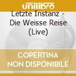Letzte Instanz - Die Weisse Reise (Live) cd