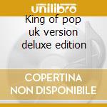 King of pop uk version deluxe edition cd musicale di Michael Jackson
