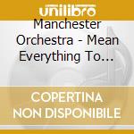 Manchester Orchestra - Mean Everything To Nothing cd musicale di Orchestra Manchester