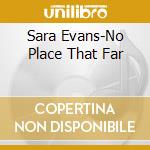 Sara Evans-No Place That Far cd