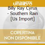 Billy Ray Cyrus - Southern Rain [Us Import] cd