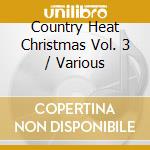 Country Heat Christmas Vol. 3 / Various cd musicale di Pid