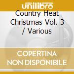 Country Heat Christmas Vol. 3 / Various cd