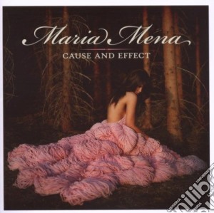 Maria Mena - Cause And Effect cd musicale di Maria Mena