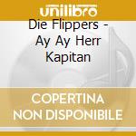Die Flippers - Ay Ay Herr Kapitan cd
