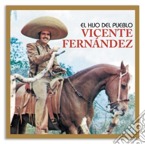 Vicente Fernandez - El Hijo Del Pueblo cd musicale di Vicente Fernandez