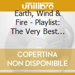 Earth, Wind & Fire - Playlist: The Very Best Of cd musicale di Wind & Fire Earth