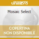 Mosaic Select cd