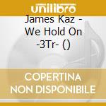 James Kaz - We Hold On -3Tr- () cd