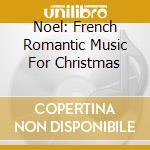 Noel: French Romantic Music For Christmas cd musicale di V/c