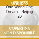 One World One Dream - Beijing 20 cd
