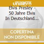 Elvis Presley - 50 Jahre Elvis In Deutschland (2 Cd) cd musicale di Elvis Presley