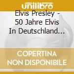 Elvis Presley - 50 Jahre Elvis In Deutschland (2 Cd) cd