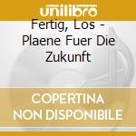 Fertig, Los - Plaene Fuer Die Zukunft cd