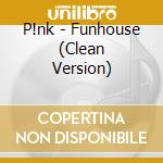 P!nk - Funhouse (Clean Version)