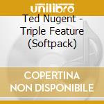 Ted Nugent - Triple Feature (Softpack)