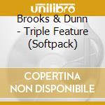 Brooks & Dunn - Triple Feature (Softpack) cd musicale di Brooks & Dunn