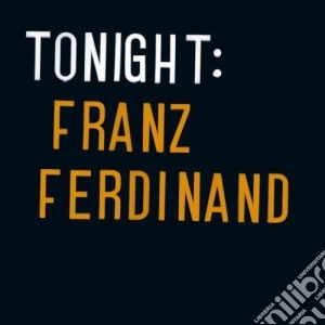 Franz Ferdinand - Tonight: Franz Ferdinand cd musicale di Franz Ferdinand