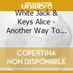 White Jack & Keys Alice - Another Way To Die cd