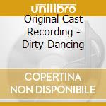 Original Cast Recording - Dirty Dancing cd