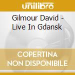 Gilmour David - Live In Gdansk cd musicale di Gilmour David