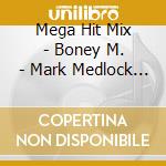 Mega Hit Mix - Boney M. - Mark Medlock - Steirerbluat cd musicale di Mega Hit Mix